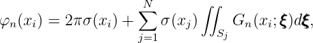                     N       ∫∫
                   ∑
φn(xi) = 2πσ (xi) +    σ (xj )  Sj Gn (xi;ξξξ)dξξξ,
                   j=1

