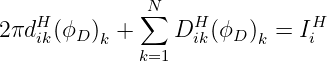     H         N∑    H          H
2πd ik(ϕD )k +    D ik(ϕD )k = Ii
             k=1
