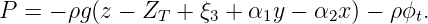 P  = - ρg(z - Z  + ξ  + α y - α  x) - ρϕ .
               T    3    1      2       t
