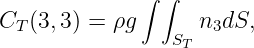 ∫ ∫
CT(3,3) = ρg ST n3dS,