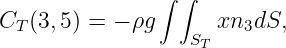 ∫ ∫
CT (3,5) = - ρg ST xn3dS,