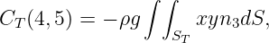 ∫ ∫
CT (4,5) = - ρg xyn3dS,
ST