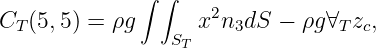∫ ∫
2
CT (5,5 ) = ρg ST x n3dS - ρg∀Tzc,