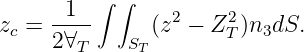 1 ∫ ∫
zc = ---- (z2 - Z2T)n3dS.
2∀T ST