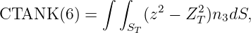 ∫ ∫ 2 2
CTANK (6) = S (z - ZT )n3dS,
T