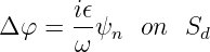 Δ φ =  iϵψn  on  Sd
       ω
