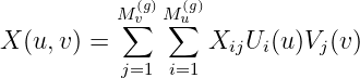             (g)  (g)
          M∑v M∑u
X (u,v) =         XijUi (u )Vj(v)
           j=1  i=1
