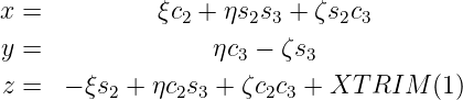 x =          ξc  + ηs s  + ζs c
               2     2 3     2 3
y =               ηc3 - ζs3
z =  - ξs2 + ηc2s3 + ζc2c3 + XT RIM  (1)
                                                                                        
                                                                                        
