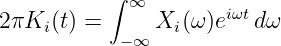            ∫ ∞
2πKi (t) =     Xi (ω)eiωtdω
            -∞
