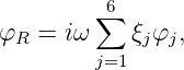          ∑6
φR  = iω    ξjφj,
         j=1

