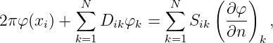                              (    )
          ∑N           N∑       ∂φ
2πφ (xi) +    Dikφk =     Sik  ∂n-   ,
          k=1         k=1          k

