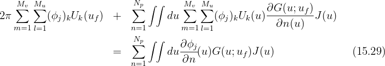    Mv  Mu                  Np ∫∫     Mv Mu
2π ∑   ∑ (ϕ ) U  (u )  +  ∑       du ∑  ∑  (ϕ ) U (u )∂G-(u;uf)J (u)
   m=1 l=1   jk  k  f      n=1       m=1 l=1  j k k     ∂n (u)
                           Np ∫∫
                          ∑         ∂-ϕj
                       =          du ∂n (u )G(u;uf )J(u)                (15.29)
                          n=1
