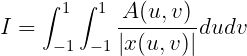     ∫  ∫
      1  1 -A(u,v-)
I =  -1 - 1|x(u,v)|dudv
