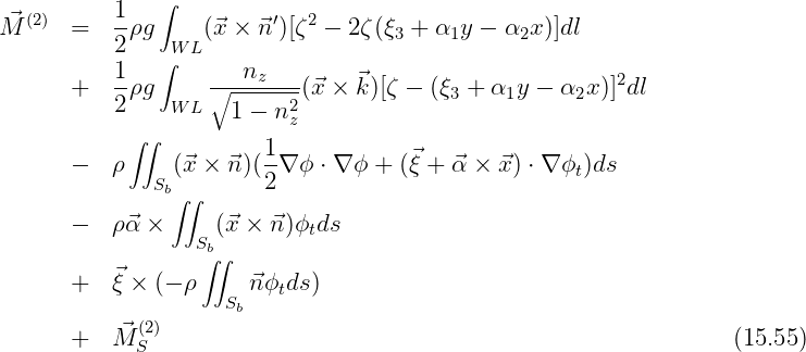 ⃗ (2)      1-  ∫         ′  2
M      =   2ρg  W L(⃗x × ⃗n )[ζ  - 2ζ(ξ3 + α1y - α2x )]dl
           1   ∫      n
       +   -ρg     ∘----z---(⃗x × ⃗k)[ζ - (ξ3 + α1y - α2x )]2dl
           2    W L  1 - n2z
            ∫∫          1
       -   ρ    (⃗x × ⃗n)(--∇ ϕ ⋅ ∇ ϕ + (ξ⃗+ ⃗α × ⃗x) ⋅ ∇ ϕt)ds
              Sb∫∫      2
       -   ρ⃗α ×     (⃗x × ⃗n)ϕ ds
                  Sb        t
                   ∫∫
       +   ⃗ξ × (- ρ    ⃗nϕtds )
             (2)      Sb
       +   ⃗M S                                                     (15.55)
