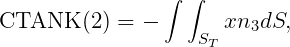                  ∫ ∫

CTANK    (2 ) = -    ST xn3dS,
