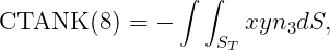                 ∫ ∫
CTANK   (8) = -       xyn3dS,
                   ST
