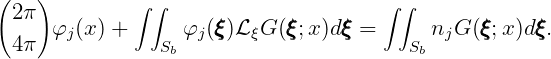 (   )
  2π          ∫∫                      ∫ ∫
  4π  φj(x) +    S φj(ξξξ)LξG (ξξξ;x)dξξξ =    S njG (ξξξ;x)dξξξ.
                  b                       b
