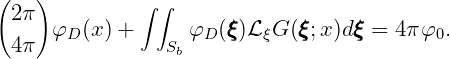 (   )          ∫∫
  2π                   ξ      ξ     ξ
  4π  φD (x) +   Sb φD (ξξ)L ξG(ξξ;x )d ξξ= 4πφ0.
