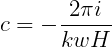 c = - -2πi-
      kwH
