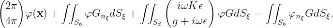 (   )        ∫∫              ∫∫  (        )           ∫∫
 2π  φ (x) +     φGn  dS ξ +       -iωK-ϵ-- φGdS  ξ =      φn GdS ξ.
 4π            Sb    ξ         Sd  g + iωϵ               Sb  ξ
