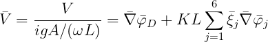                               6
    ---V------             ∑   
V =  igA ∕(ωL ) = ∇ φD  + KL     ξj∇ φj
                             j=1
