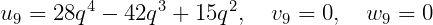 u9 = 28q4 - 42q3 + 15q2,   v9 = 0,  w9 =  0
     