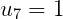 u7 =  1
     