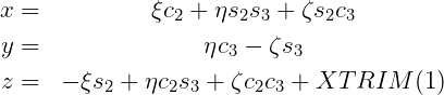x = ξc + ηs s + ζs c
2 2 3 2 3
y = ηc3 - ζs3
z = - ξs2 + ηc2s3 + ζc2c3 + XT RIM (1)