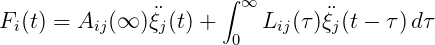                       ∫
F (t) = A  (∞ )ξ (t) +  ∞ L  (τ)ξ (t - τ )dτ
  i       ij     j      0    ij    j
