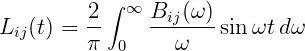           ∫
L  (t) = 2-  ∞  Bij(ω)sin ωtdω
 ij     π  0     ω
