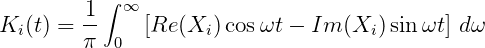           ∫ ∞
K (t) = 1-    [Re(X  )cosωt -  Im (X )sinωt ] dω
  i     π  0        i               i
