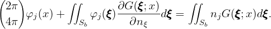 (   )         ∫∫                     ∫∫
  2π                 ξ ∂G--(ξξξ;x-) ξ            ξ     ξ
  4π  φj(x) +   Sb φj(ξξ)  ∂nξ   dξξ =   Sb njG (ξξ;x )dξξ.
