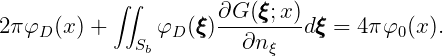            ∫∫        ∂G  (ξξξ; x)
2πφD (x) +     φD (ξξξ)---------dξξξ = 4π φ0(x).
             Sb         ∂nξ
