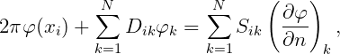                              (    )
          ∑N           N∑       ∂φ
2πφ (xi) +    Dikφk =     Sik  ---   ,
          k=1         k=1      ∂n  k
