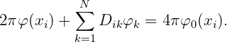           ∑N
2πφ (xi) +    Dikφk = 4 πφ0(xi).
          k=1
